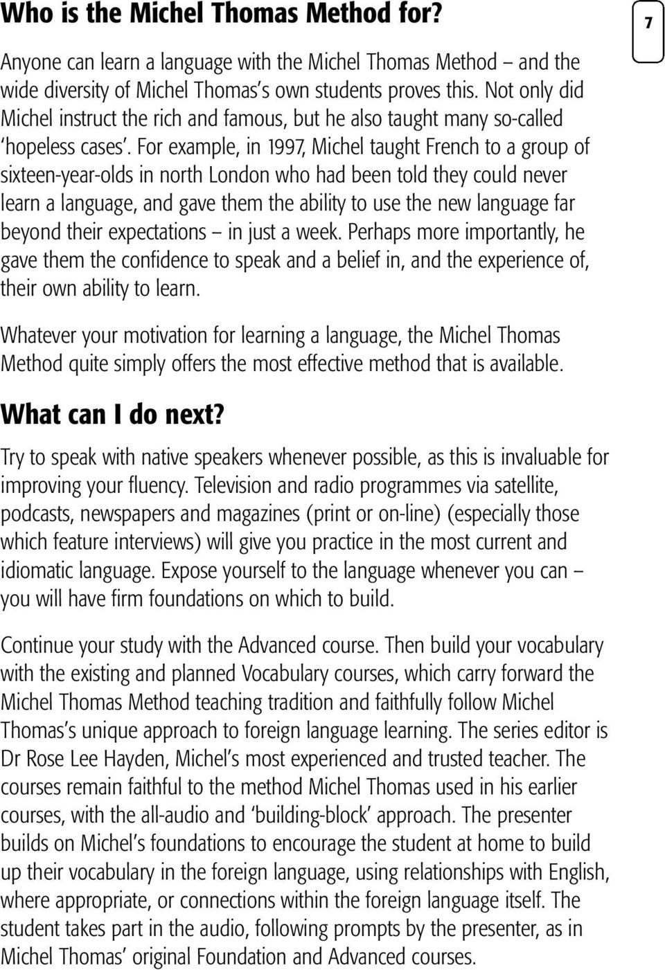 For example, in 1997, Michel taught French to a group of sixteen-year-olds in north London who had been told they could never learn a language, and gave them the ability to use the new language far