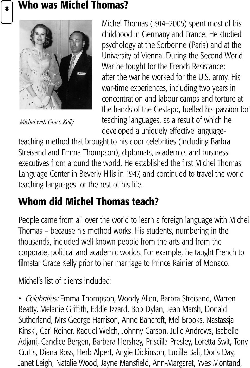 His war-time experiences, including two years in concentration and labour camps and torture at the hands of the Gestapo, fuelled his passion for Michel with Grace Kelly teaching languages, as a