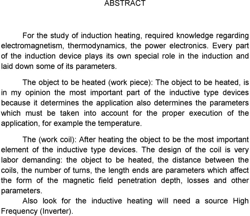 The object to be heated (work piece): The object to be heated, is in my opinion the most important part of the inductive type devices because it determines the application also determines the