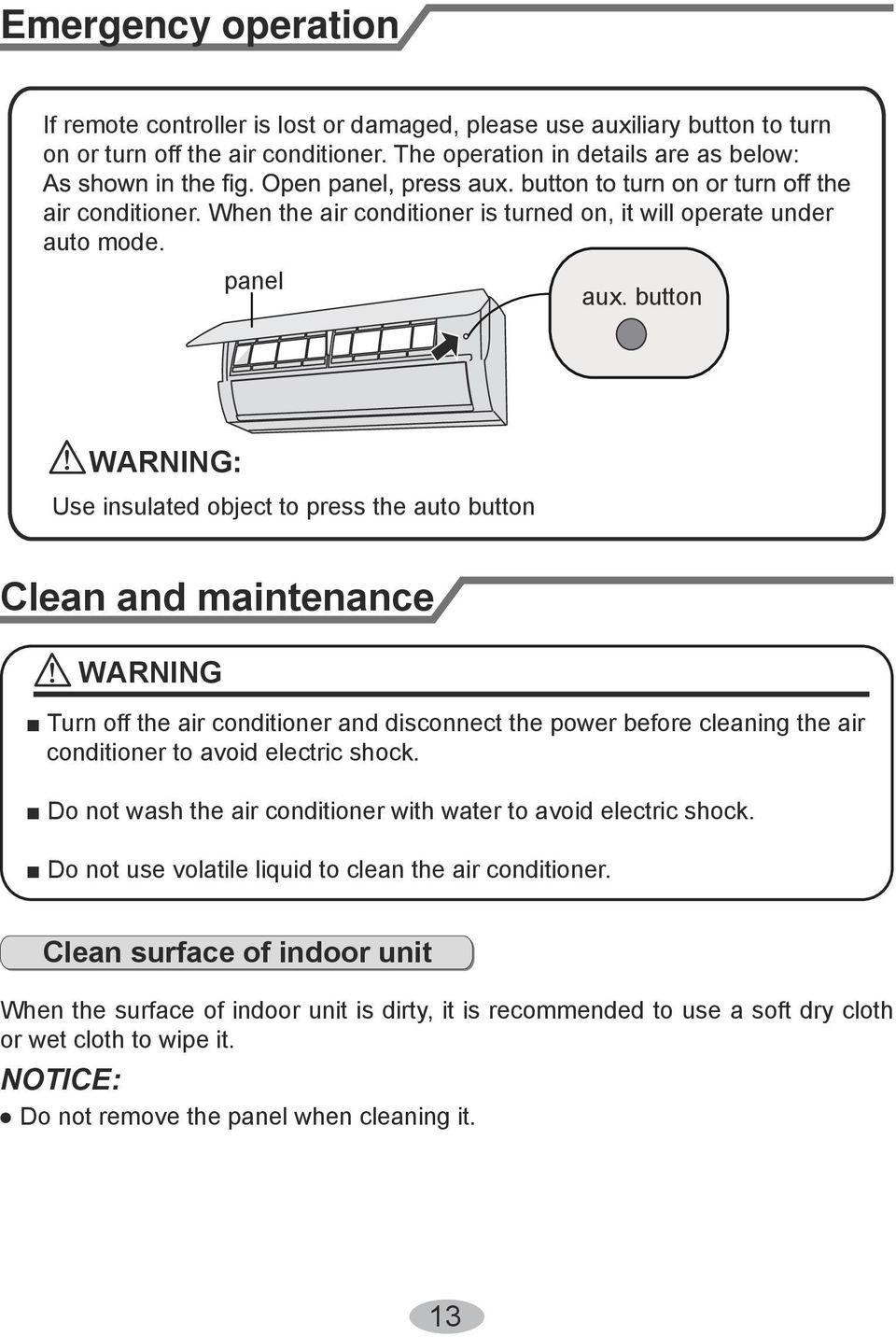button WARNING: Use insulated object to press the auto button Clean and maintenance WARNING Turn off the air conditioner and disconnect the power before cleaning the air conditioner to avoid
