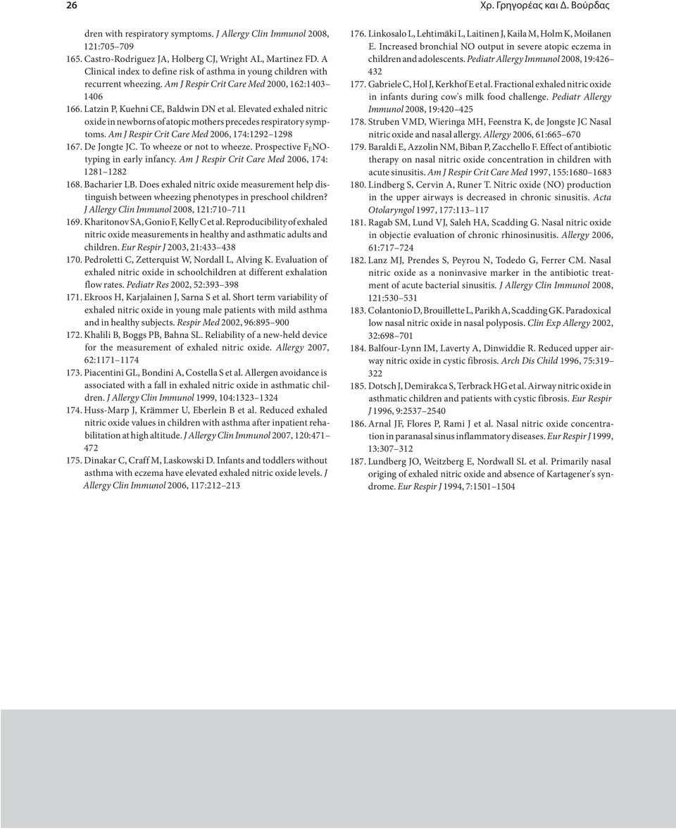 Elevated exhaled nitric oxide in newborns of atopic mothers precedes respiratory symptoms. Am J Respir Crit Care Med 2006, 174:1292 1298 167. De Jongte JC. To wheeze or not to wheeze.