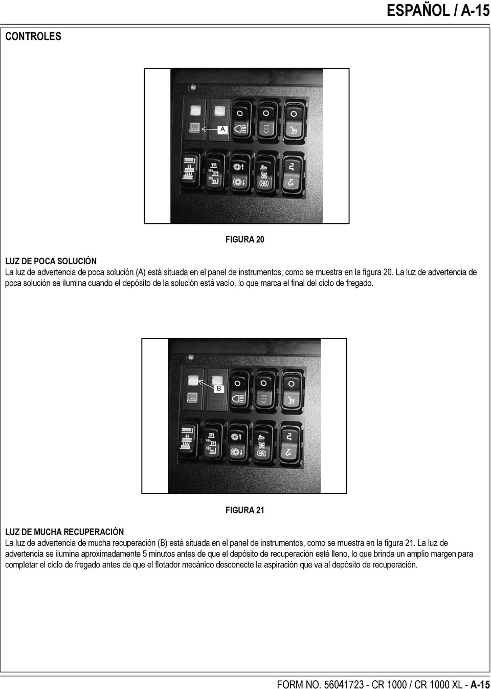 FIGURA 21 LUZ DE MUCHA RECUPERACIÓN La luz de advertencia de mucha recuperación (B) está situada en el panel de instrumentos, como se muestra en la figura 21.