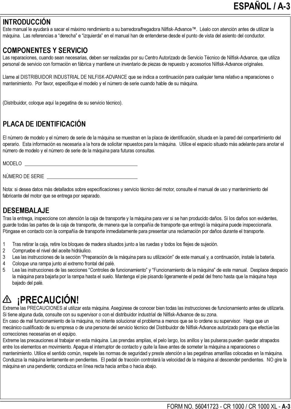 COMPONENTES Y SERVICIO Las reparaciones, cuando sean necesarias, deben ser realizadas por su Centro Autorizado de Servicio Técnico de Nilfisk-Advance, que utiliza personal de servicio con formación