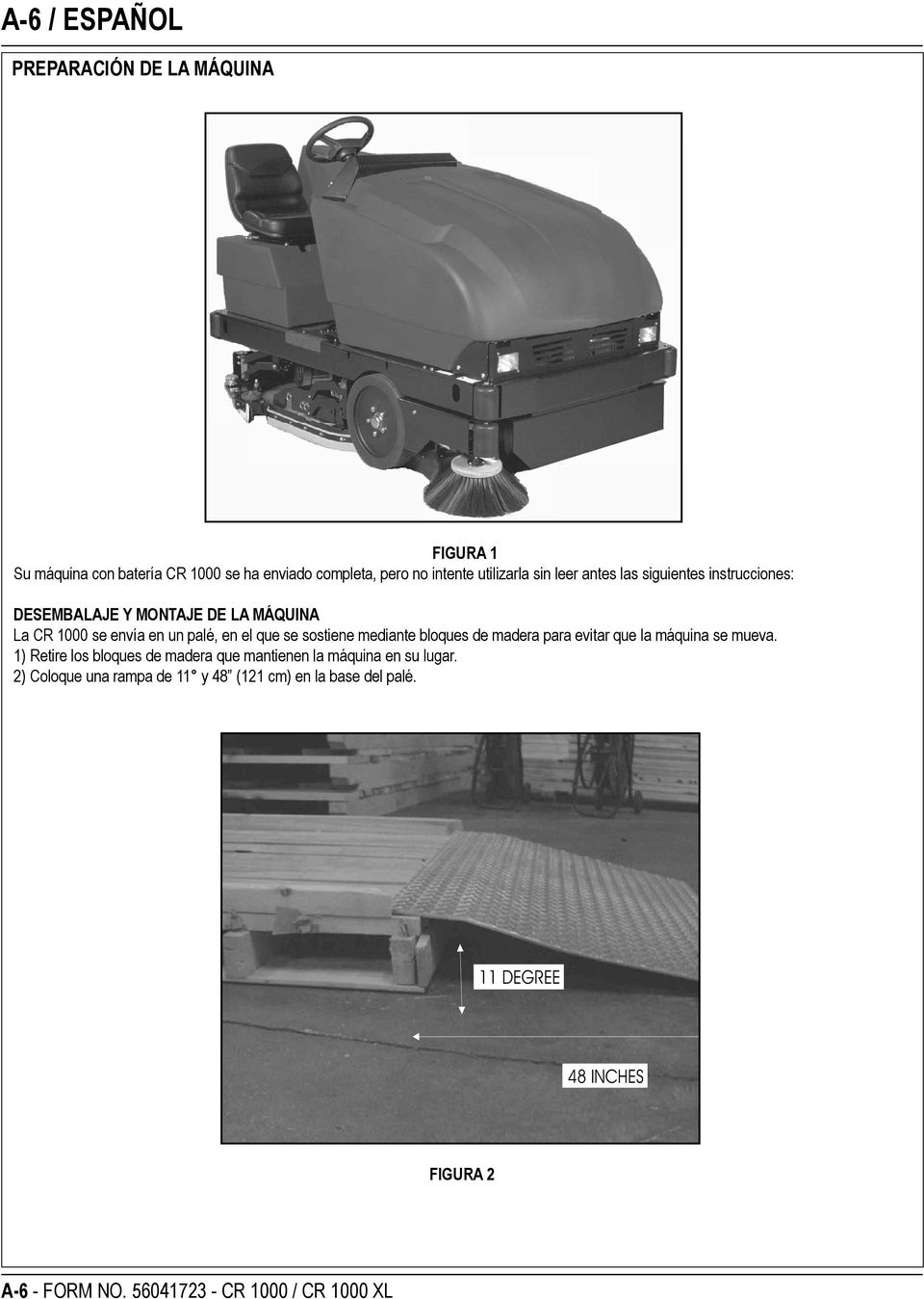 mediante bloques de madera para evitar que la máquina se mueva. 1) Retire los bloques de madera que mantienen la máquina en su lugar.