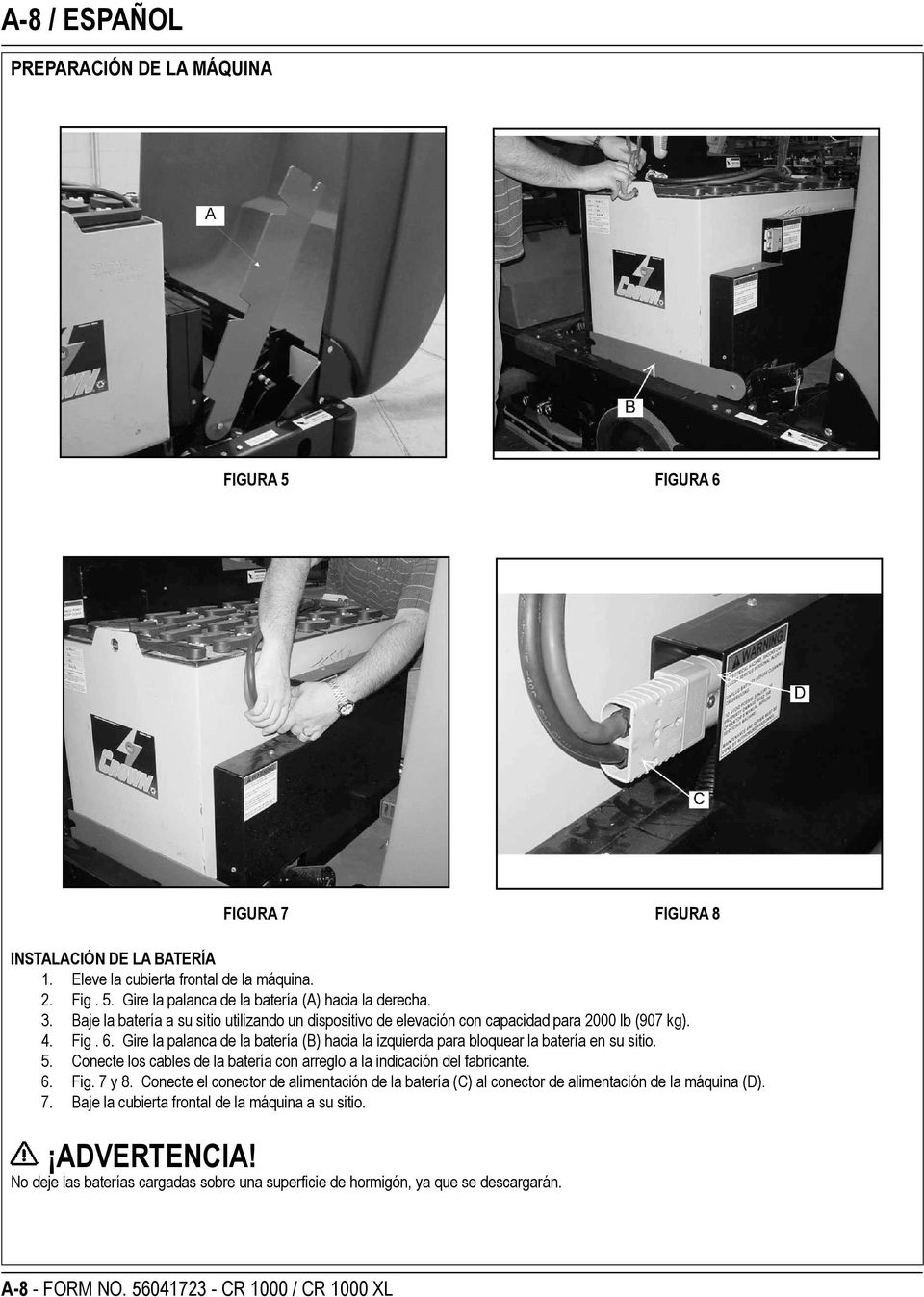 Gire la palanca de la batería (B) hacia la izquierda para bloquear la batería en su sitio. 5. Conecte los cables de la batería con arreglo a la indicación del fabricante. 6. Fig. 7 y 8.