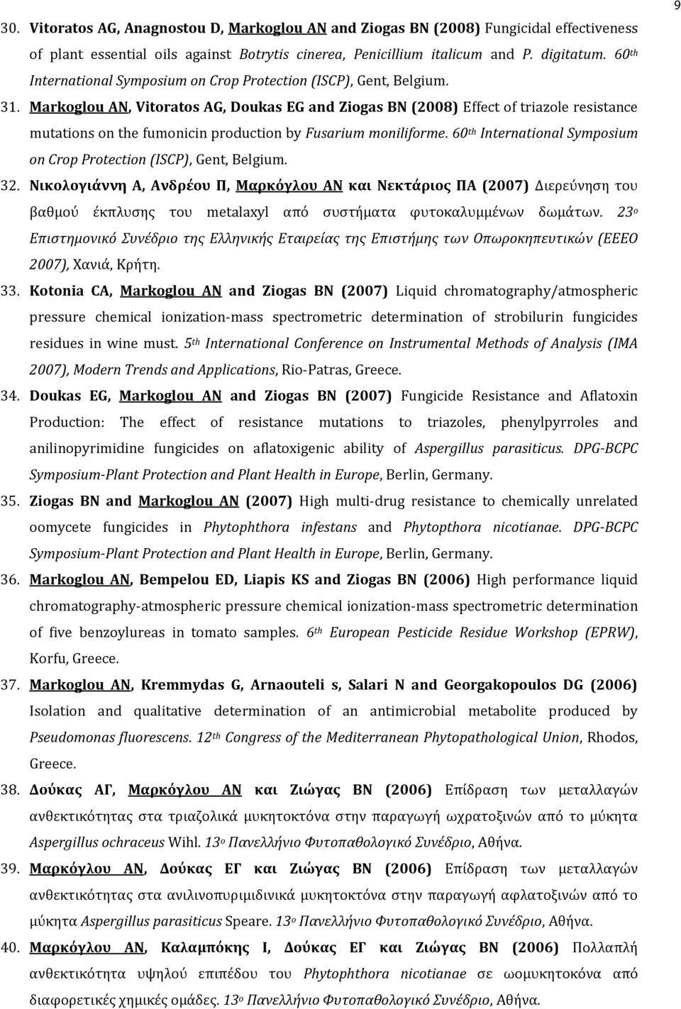 Markoglou AN, Vitoratos AG, Doukas EG and Ziogas BN (2008) Effect of triazole resistance mutations on the fumonicin production by Fusarium moniliforme.