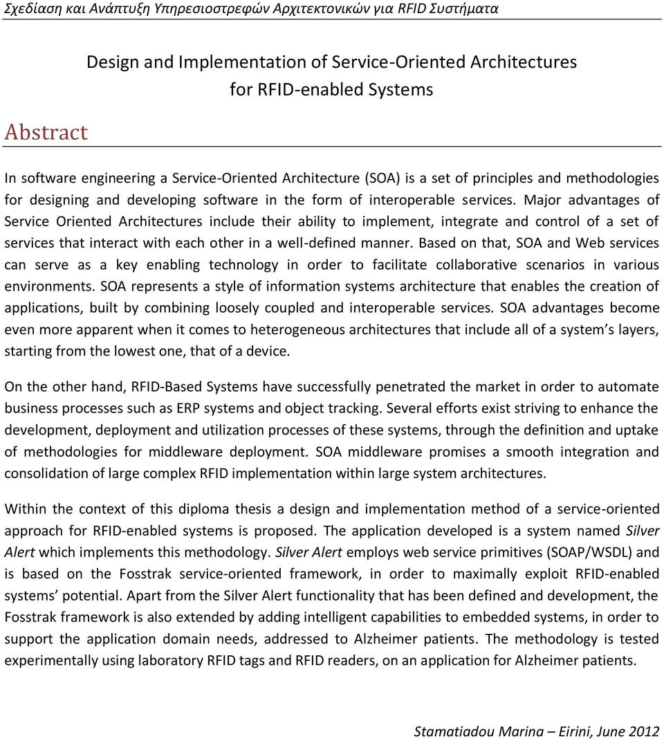 Major advantages of Service Oriented Architectures include their ability to implement, integrate and control of a set of services that interact with each other in a well-defined manner.