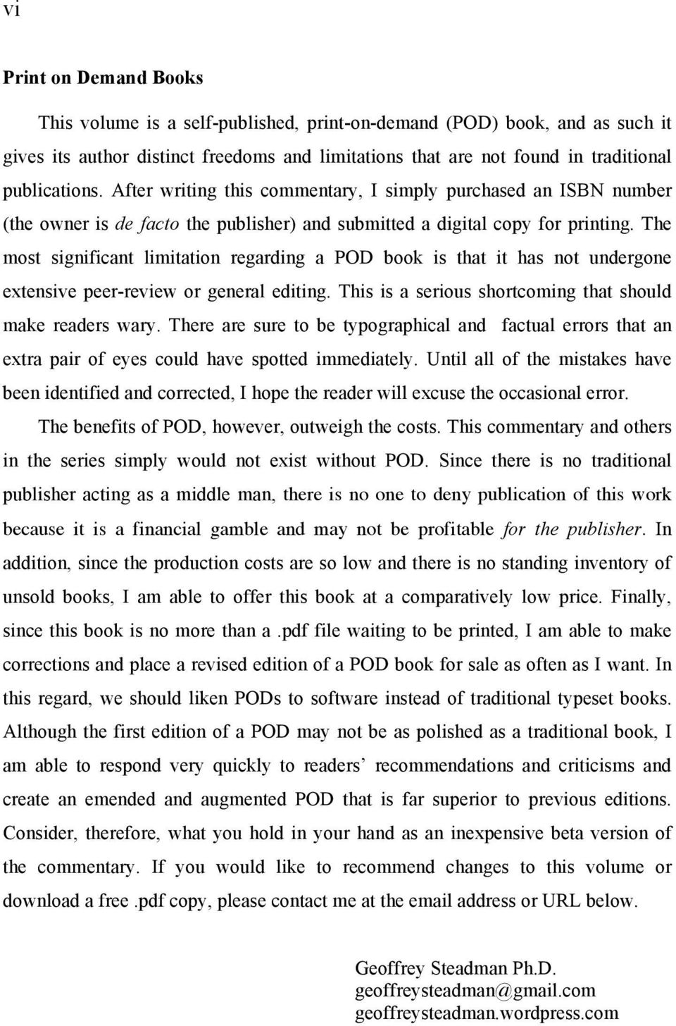 The most significant limitation regarding a POD book is that it has not undergone extensive peer-review or general editing. This is a serious shortcoming that should make readers wary.