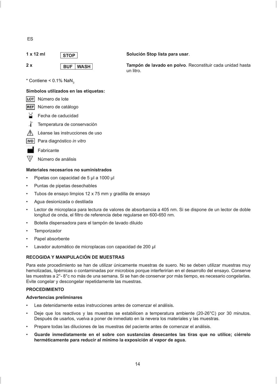Número de análisis Materiales necesarios no suministrados Pipetas con capacidad de 5 μl a 1000 μl Puntas de pipetas desechables Tubos de ensayo limpios 12 x 75 mm y gradilla de ensayo Agua
