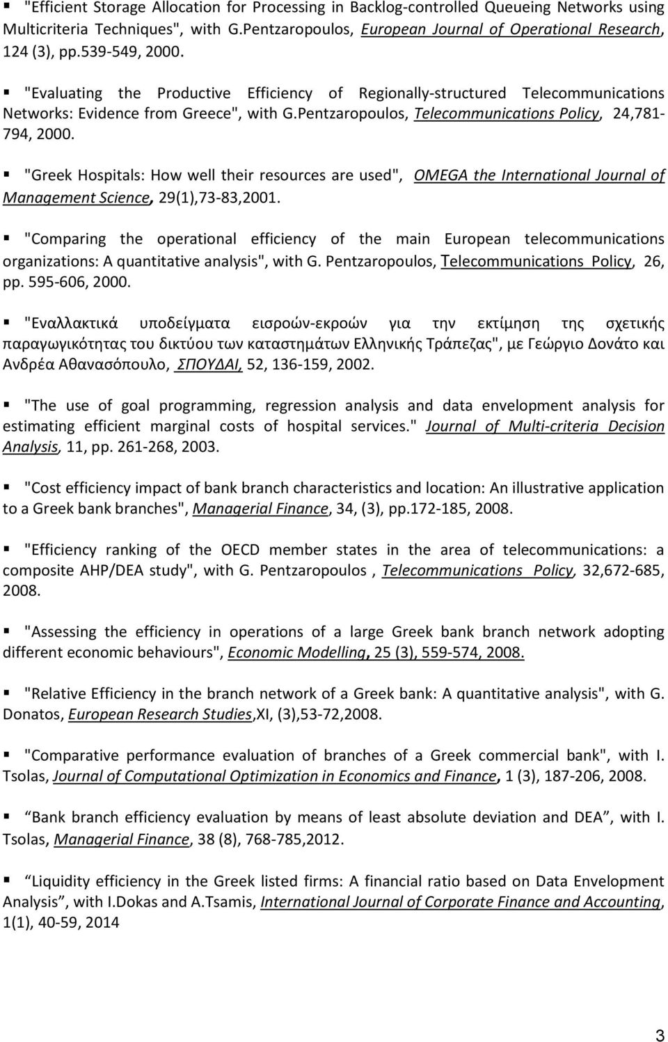 "Greek Hospitals: How well their resources are used", OMEGA the International Journal of Management Science, 29(1),73-83,2001.