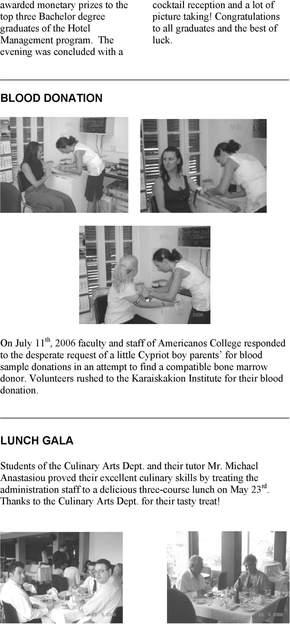 BLOOD DONATION On July 11 th, 2006 faculty and staff of Americanos College responded to the desperate request of a little Cypriot boy parents for blood sample donations in an attempt to find a