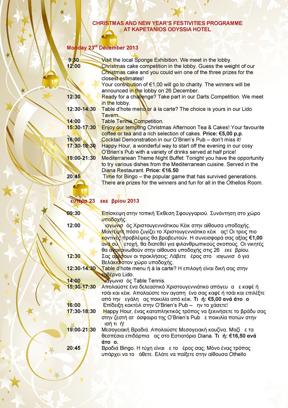 The winners will be announced in the lobby on 26 December. Ready for a challenge? Take part in our Darts Competition. We meet in the lobby. Table d hote menu or à la carte?