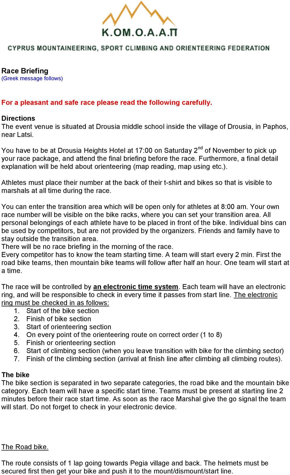 You have to be at Drousia Heights Hotel at 17:00 on Saturday 2 nd of November to pick up your race package, and attend the final briefing before the race.