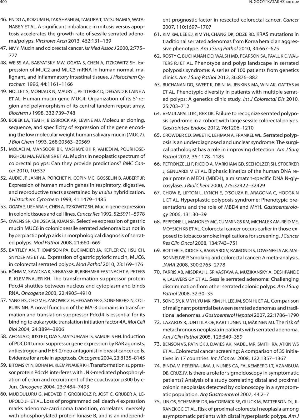 Isr Med Assoc J 2000, 2:775 777 48. WEISS AA, BABYATSKY MW, OGATA S, CHEN A, ITZKOWITZ SH. Expression of MUC2 and MUC3 mrna in human normal, malignant, and inflammatory intestinal tissues.