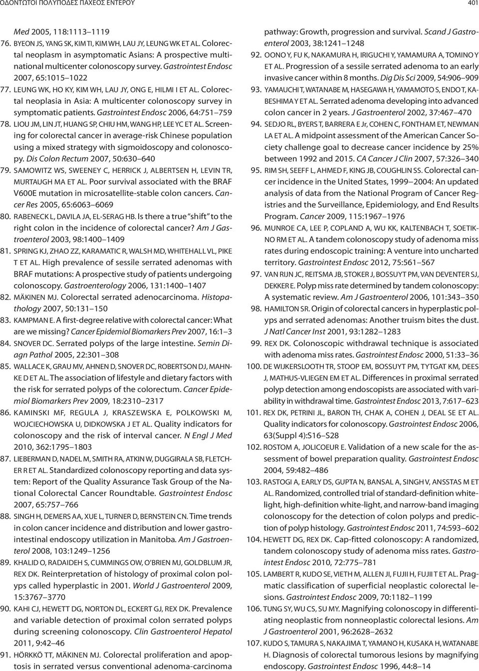 LEUNG WK, HO KY, KIM WH, LAU JY, ONG E, HILMI I ET AL. Colorectal neoplasia in Asia: A multicenter colonoscopy survey in symptomatic patients. Gastrointest Endosc 2006, 64:751 759 78.