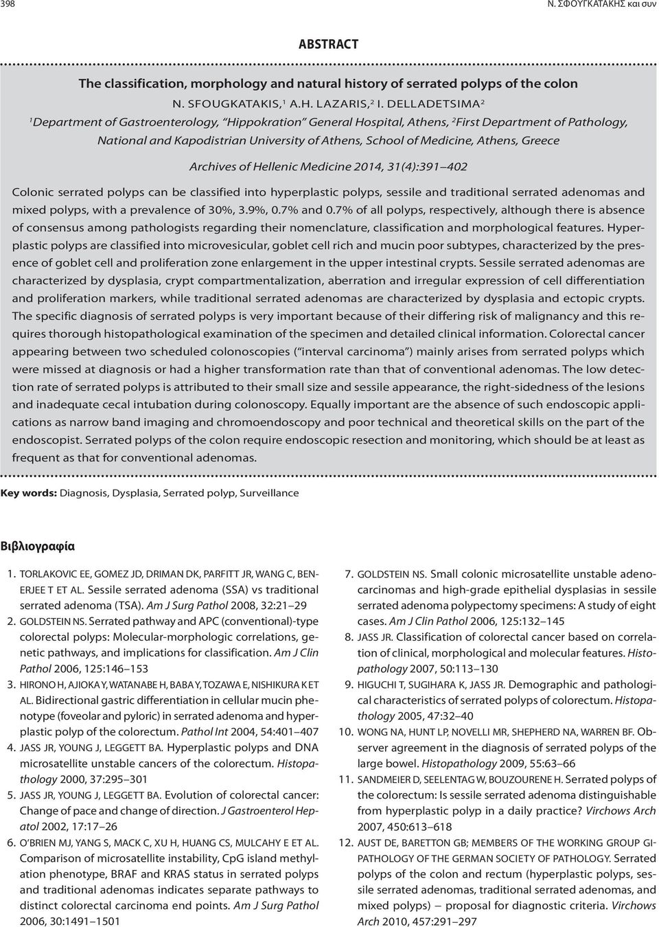 Greece Archives of Hellenic Medicine 2014, 31(4):391 402 Colonic serrated polyps can be classified into hyperplastic polyps, sessile and traditional serrated adenomas and mixed polyps, with a