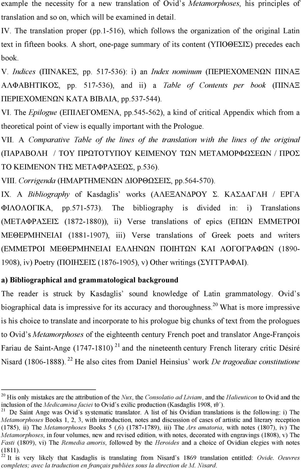 517-536): i) an Index nominum (ΠΕΡΙΕΧΟΜΕΝΩΝ ΠΙΝΑΞ ΑΛΦΑΒΗΤΙΚΟΣ, pp. 517-536), and ii) a Table of Contents per book (ΠΙΝΑΞ ΠΕΡΙΕΧΟΜΕΝΩΝ ΚΑΤΑ ΒΙΒΛΙΑ, pp.537-544). VI. The Epilogue (ΕΠΙΛΕΓΟΜΕΝΑ, pp.