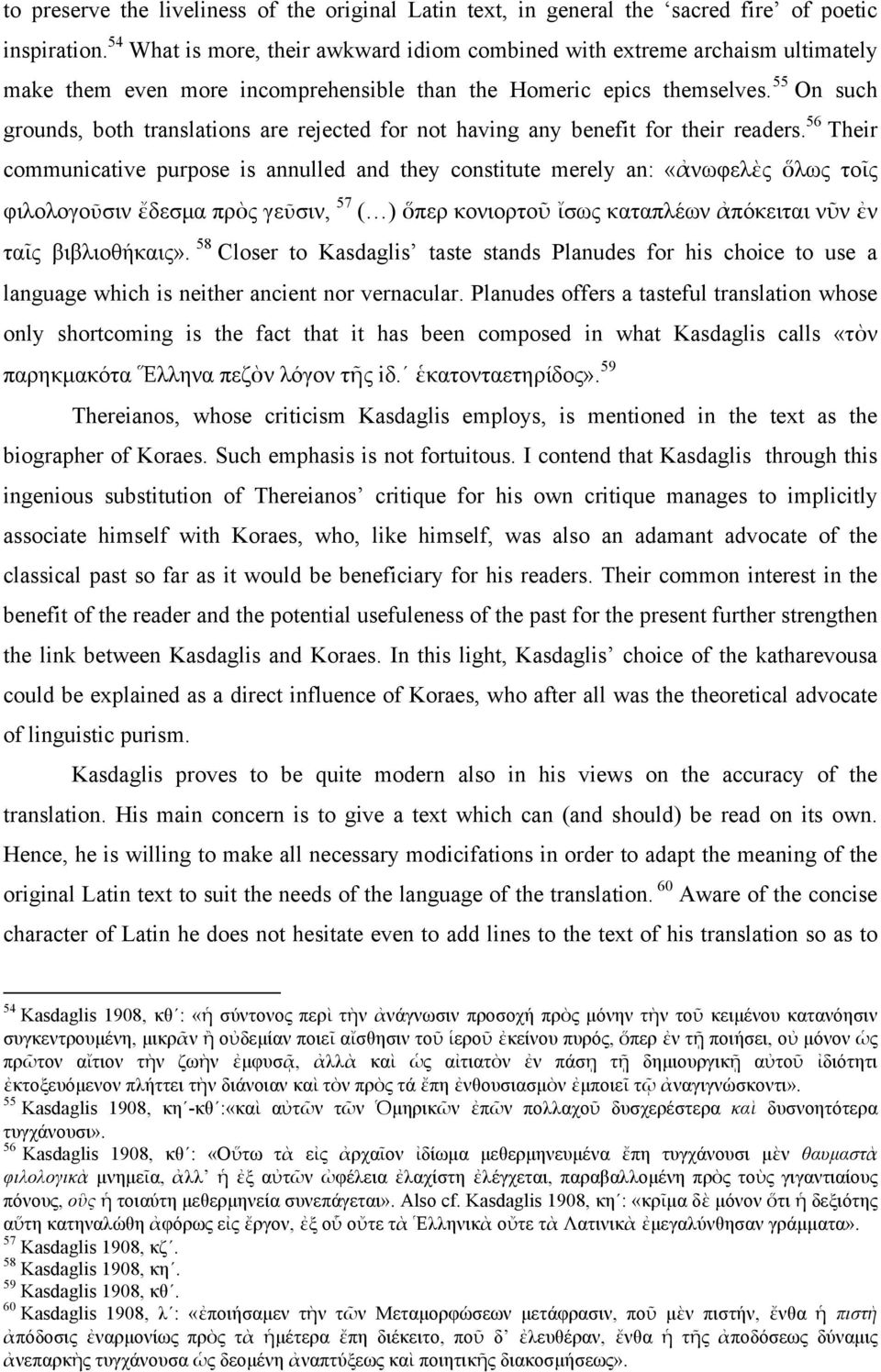 55 On such grounds, both translations are rejected for not having any benefit for their readers.