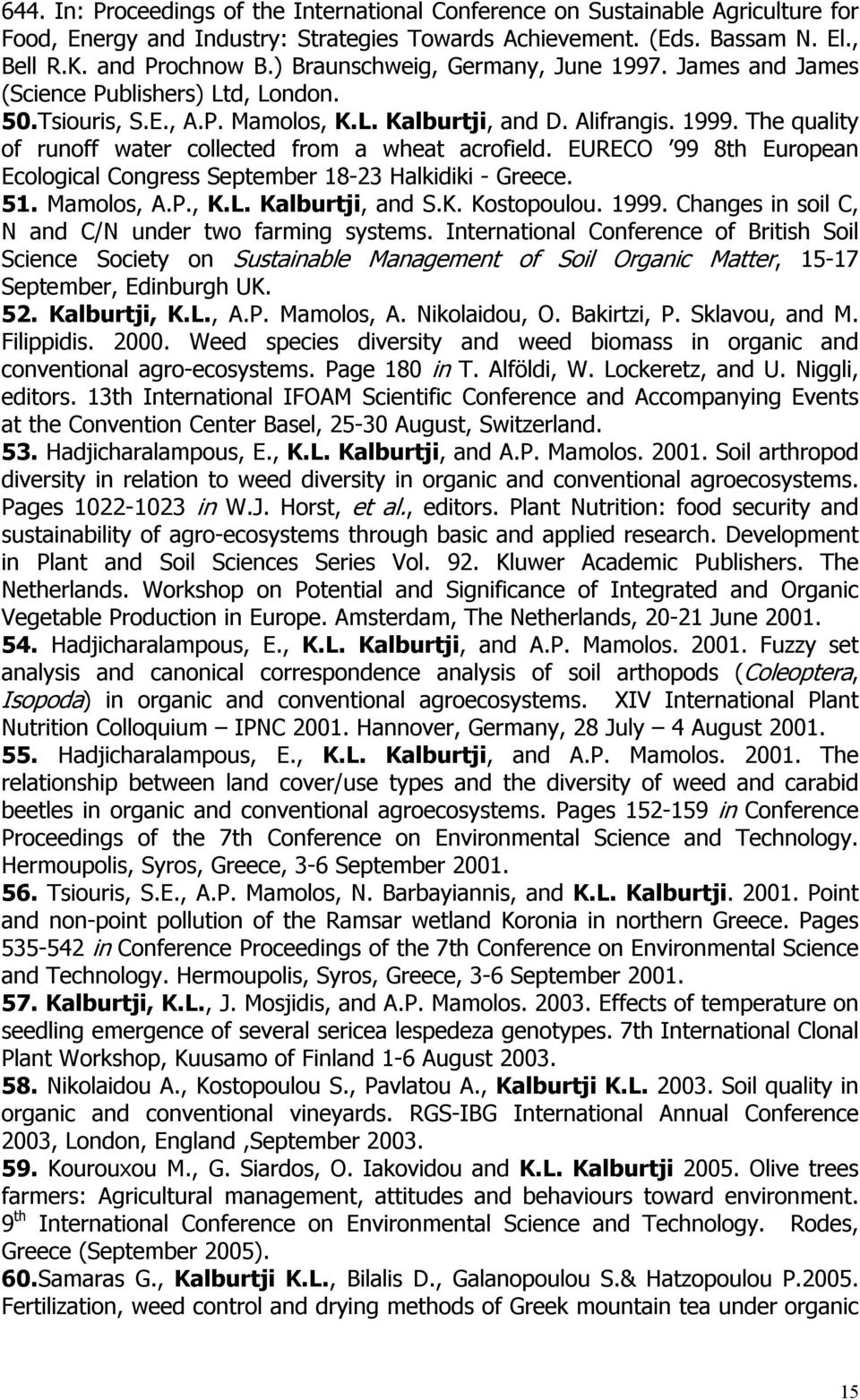 The quality of runoff water collected from a wheat acrofield. EURECO 99 8th European Ecological Congress September 18-23 Halkidiki - Greece. 51. Mamolos, A.P., K.L. Kalburtji, and S.K. Kostopoulou.