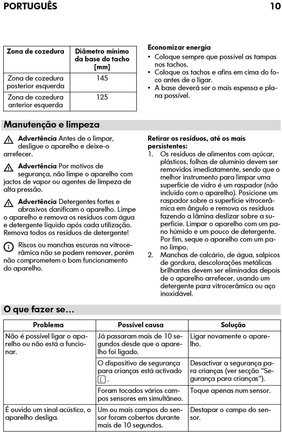 Manutenção e limpeza Advertência Antes de o limpar, desligue o aparelho e deixe-o arrefecer.