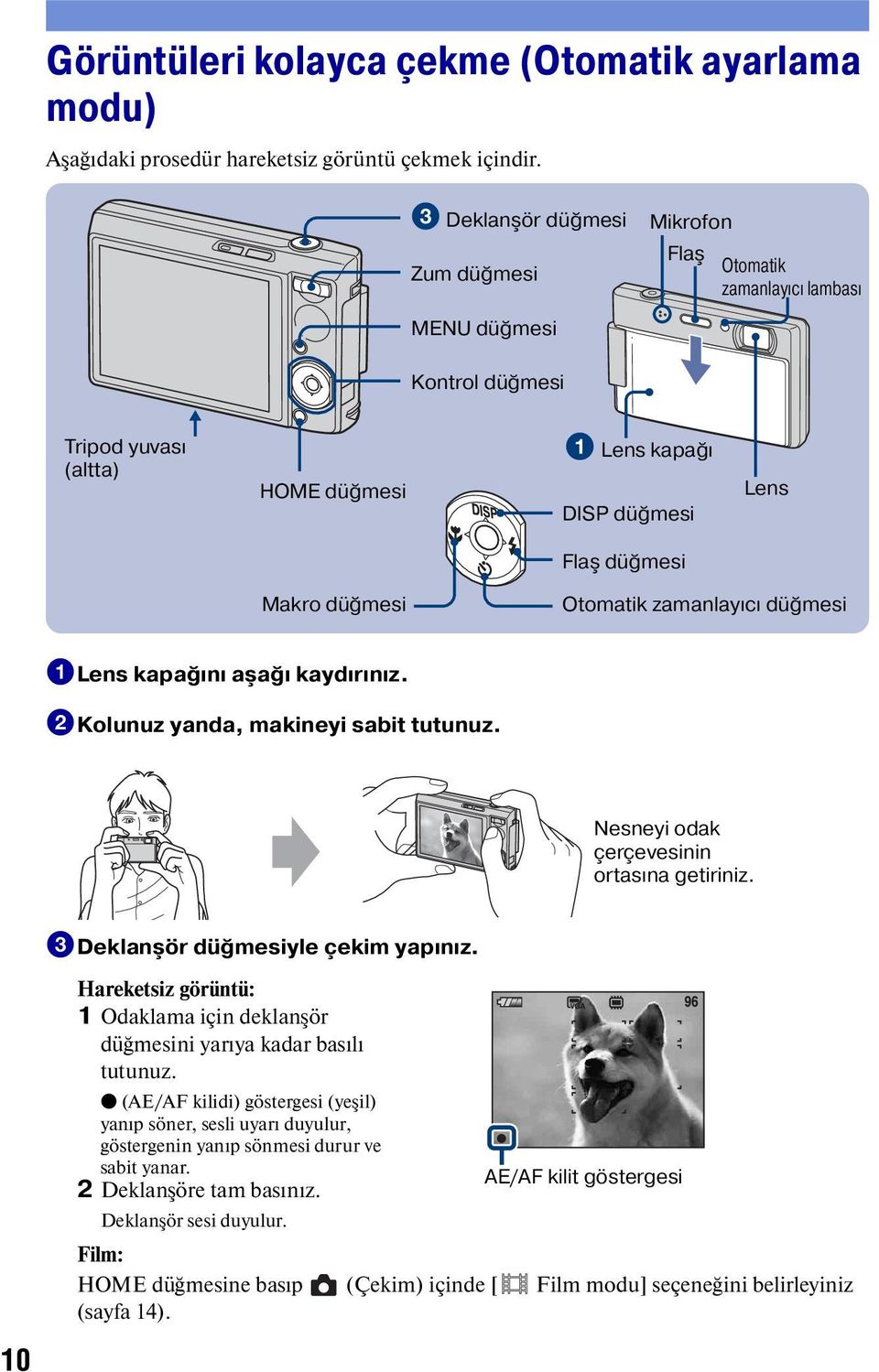 Otomatik zamanlayıcı düğmesi 1Lens kapağını aşağı kaydırınız. 2Kolunuz yanda, makineyi sabit tutunuz. Nesneyi odak çerçevesinin ortasına getiriniz. 3Deklanşör düğmesiyle çekim yapınız.
