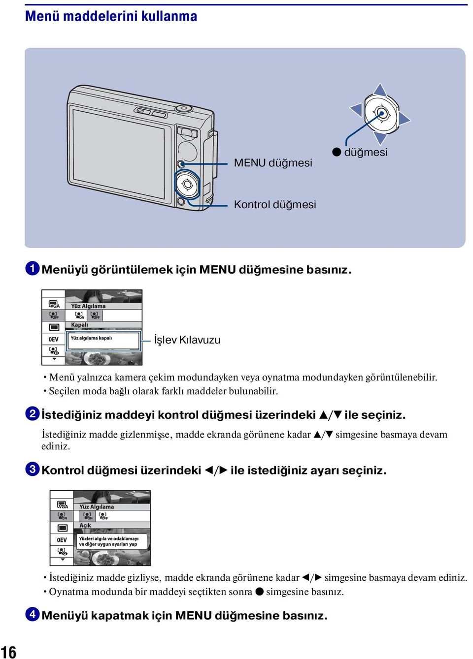 2İstediğiniz maddeyi kontrol düğmesi üzerindeki v/v ile seçiniz. İstediğiniz madde gizlenmişse, madde ekranda görünene kadar v/v simgesine basmaya devam ediniz.