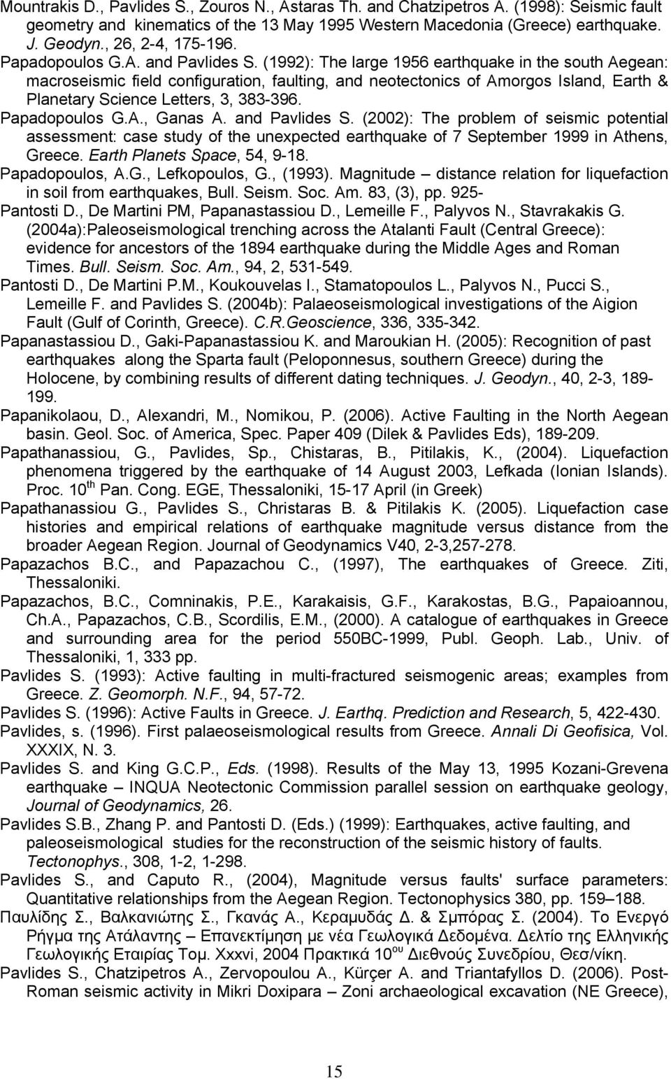 (1992): The large 1956 earthquake in the south Aegean: macroseismic field configuration, faulting, and neotectonics of Amorgos Island, Earth & Planetary Science Letters, 3, 383-396. Papadopoulos G.A., Ganas A.