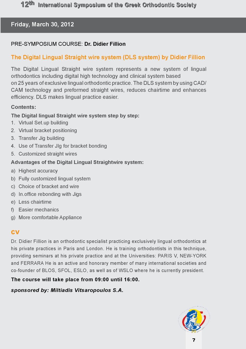 technology and clinical system based on 25 years of exclusive lingual orthodontic practice.