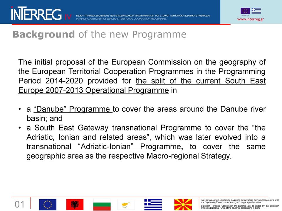 cover the areas around the Danube river basin; and a South East Gateway transnational Programme to cover the the Adriatic, Ionian and related areas,