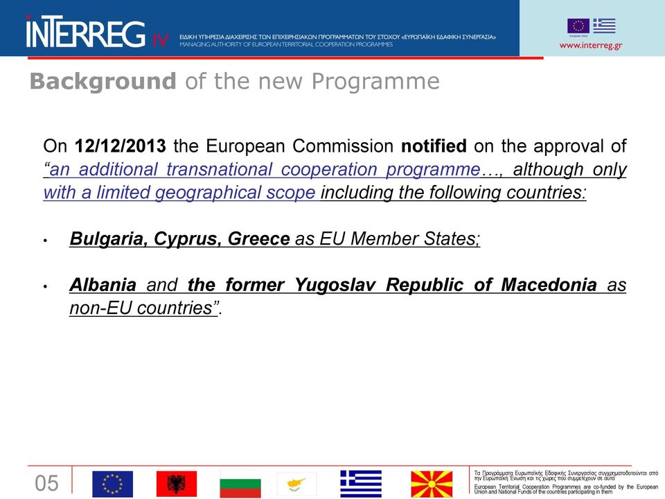 limited geographical scope including the following countries: Bulgaria, Cyprus, Greece