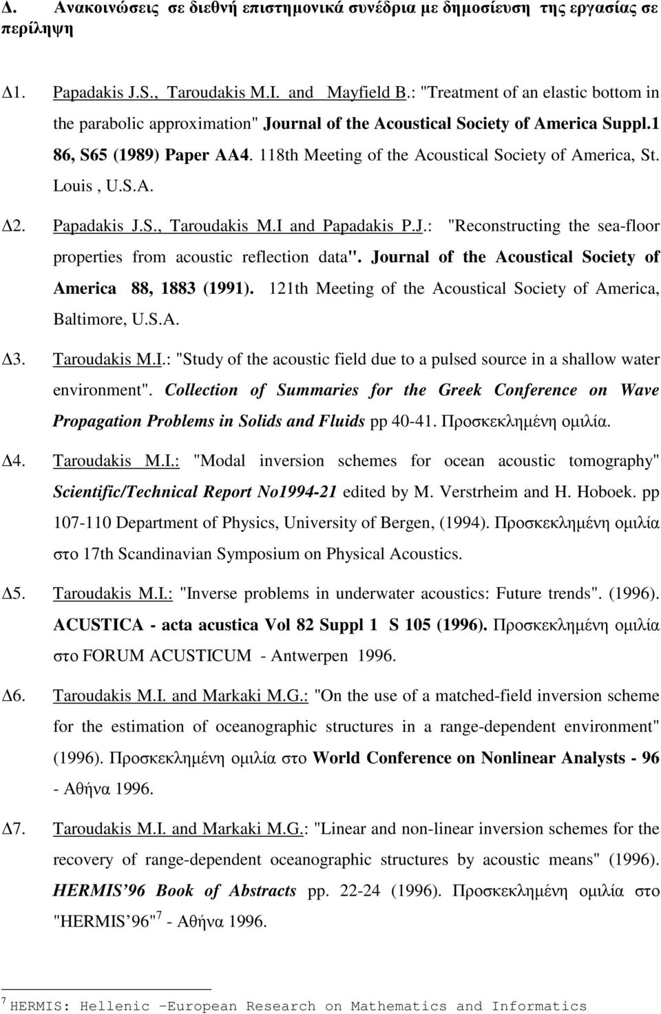 Louis, U.S.A. 2. Papadakis J.S., Taroudakis M.I and Papadakis P.J.: "Reconstructing the sea-floor properties from acoustic reflection data".
