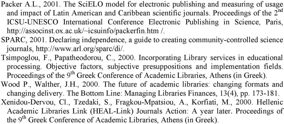 Declaring independence, a guide to creating community-controlled science journals, http://www.arl.org/sparc/di/. Tsimpoglou, F., Papatheodorou, C., 2000.
