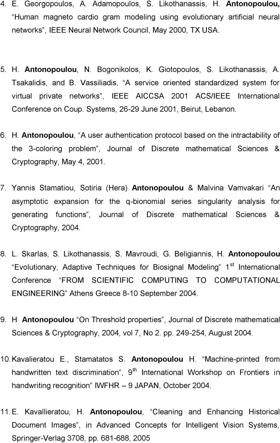 Vassiliadis, A service oriented standardized system for virtual private networks, IEEE AICCSA 2001 ACS/IEEE International Conference on Coup. Systems, 26-29 June 2001, Beirut, Lebanon. 6. H.