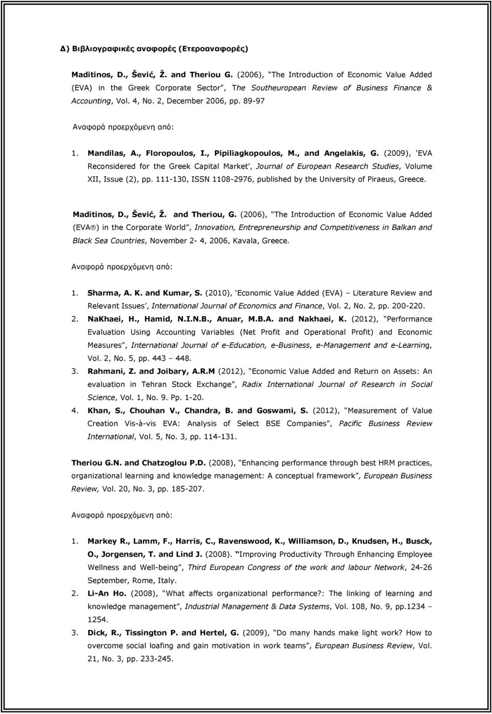 , Floropoulos, I., Pipiliagkopoulos, M., and Angelakis, G. (2009), EVA Reconsidered for the Greek Capital Market, Journal of European Research Studies, Volume XII, Issue (2), pp.