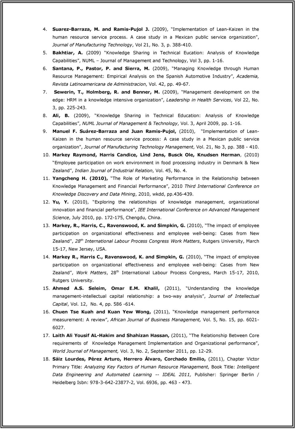 (2009) Knowledge Sharing in Technical Eucation: Analysis of Knowledge Capabilities, NUML Journal of Management and Technology, Vol 3, pp. 1-16. 6. Santana, P., Pastor, P. and Sierra, M.