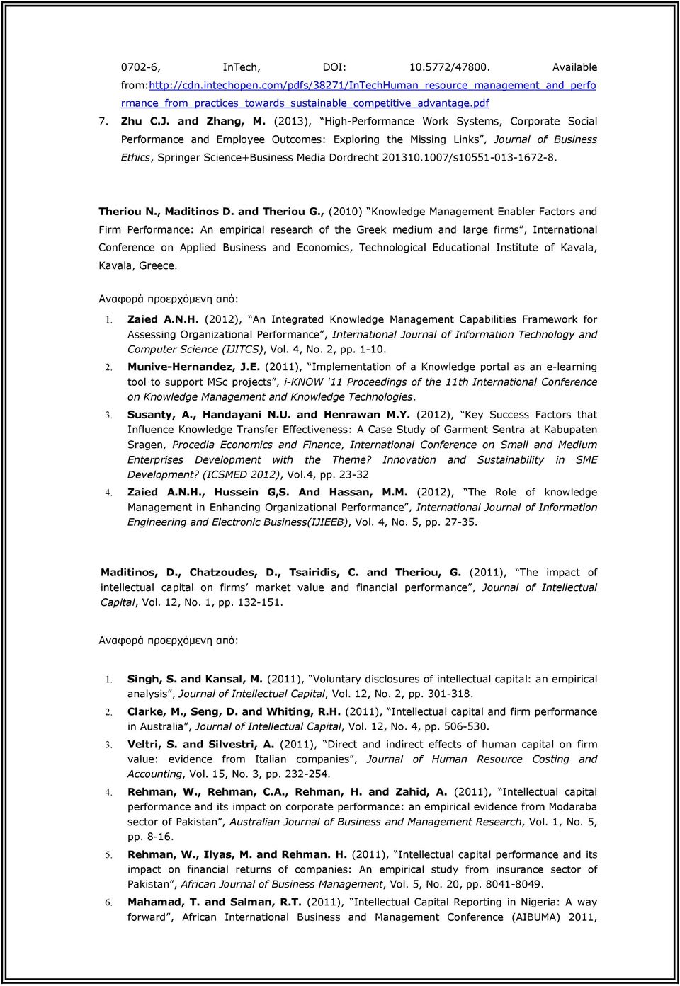 (2013), High-Performance Work Systems, Corporate Social Performance and Employee Outcomes: Exploring the Missing Links, Journal of Business Ethics, Springer Science+Business Media Dordrecht 201310.