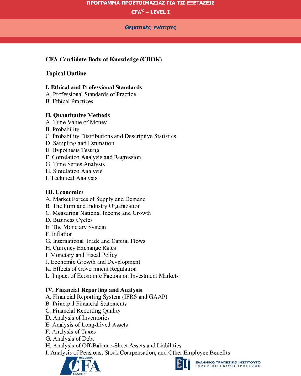 Sampling and Estimation E. Hypothesis Testing F. Correlation Analysis and Regression G. Time Series Analysis H. Simulation Analysis I. Technical Analysis III. Economics A.