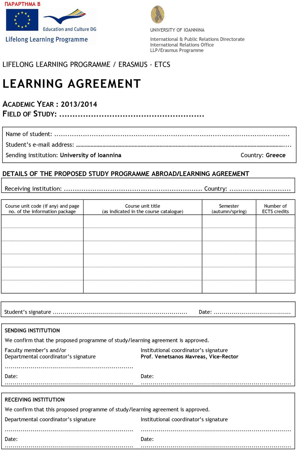 .. Sending institution: University of Ioannina Country: Greece DETAILS OF THE PROPOSED STUDY PROGRAMME ABROAD/LEARNING AGREEMENT Receiving institution:... Country:... Course unit code (if any) and page no.