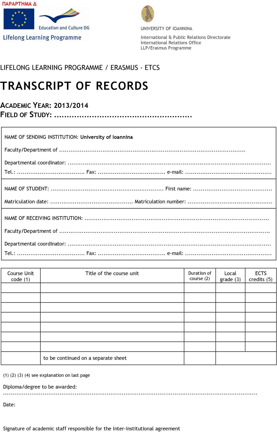 .. First name:... Matriculation date:... Matriculation number:... NAME OF RECEIVING INSTITUTION:... Faculty/Department of... Departmental coordinator:... Tel.:... Fax:... e-mail:.