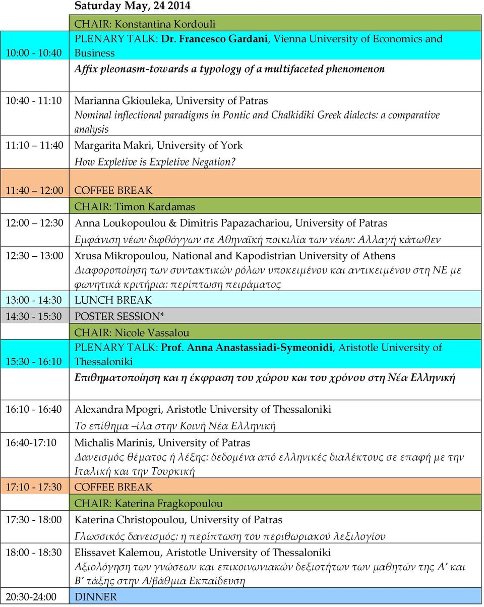 paradigms in Pontic and Chalkidiki Greek dialects: a comparative analysis 11:10 11:40 Margarita Makri, University of York How Expletive is Expletive Negation?