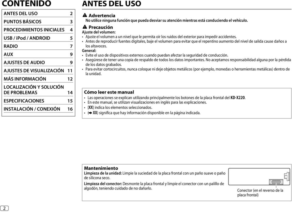 Precaución Ajuste del volumen: Ajuste el volumen a un nivel que le permita oír los ruidos del exterior para impedir accidentes.