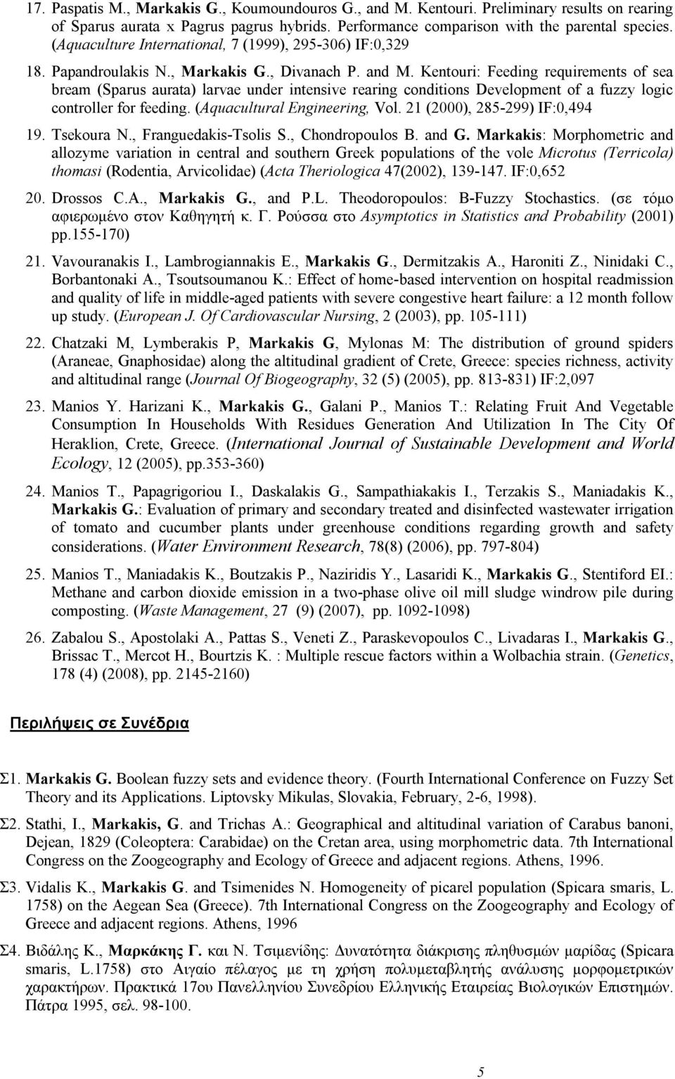 Kentouri: Feeding requirements of sea bream (Sparus aurata) larvae under intensive rearing conditions Development of a fuzzy logic controller for feeding. (Aquacultural Engineering, Vol.