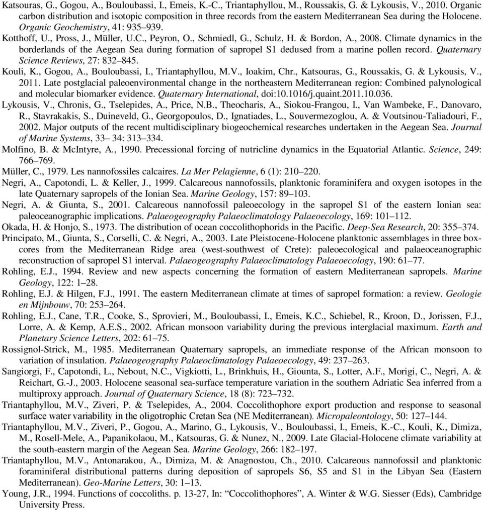 , Peyron, O., Schmiedl, G., Schulz, H. & Bordon, A., 2008. Climate dynamics in the borderlands of the Aegean Sea during formation of sapropel S1 dedused from a marine pollen record.