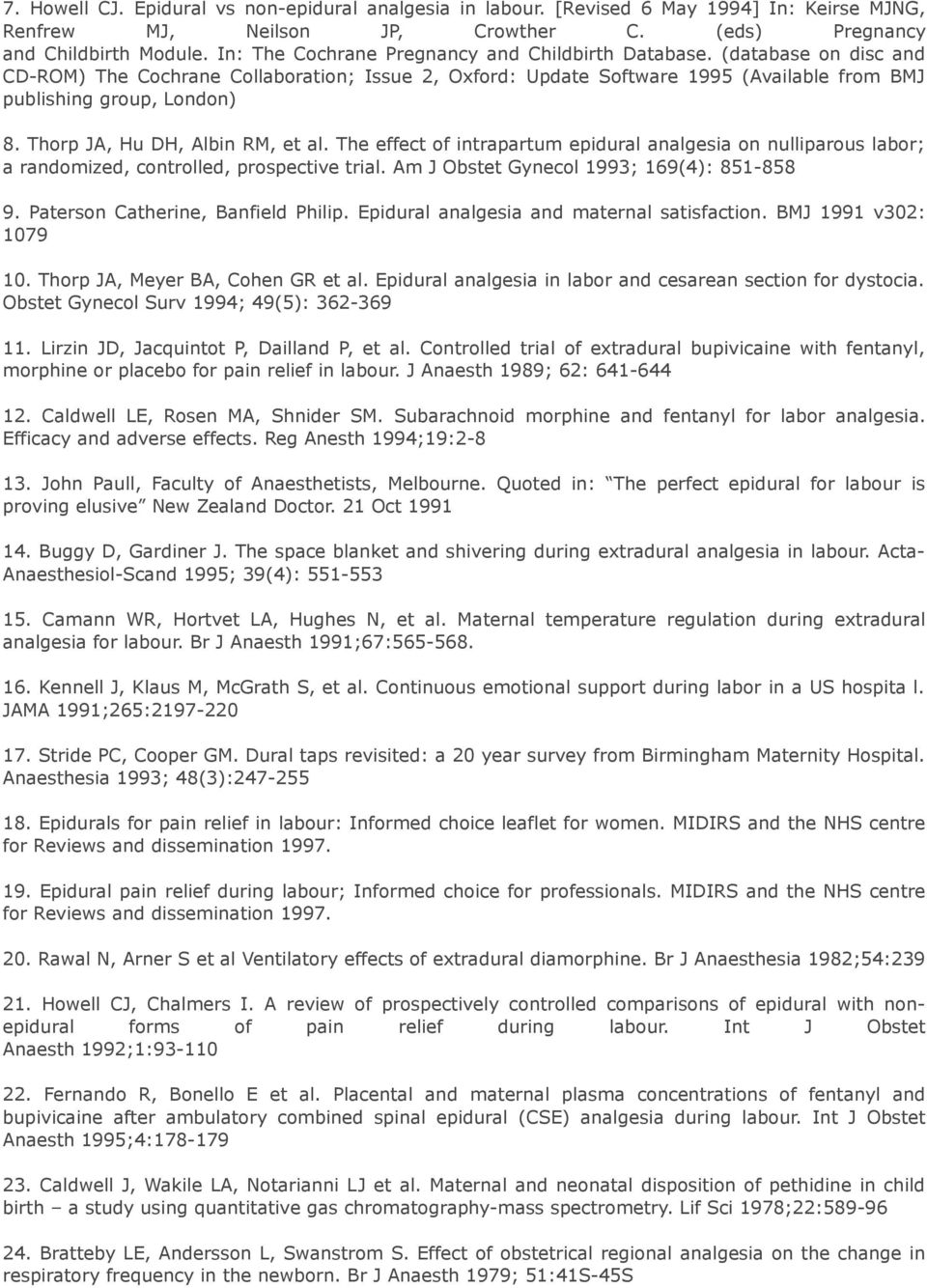 Thorp JA, Hu DH, Albin RM, et al. The effect of intrapartum epidural analgesia on nulliparous labor; a randomized, controlled, prospective trial. Am J Obstet Gynecol 1993; 169(4): 851-858 9.