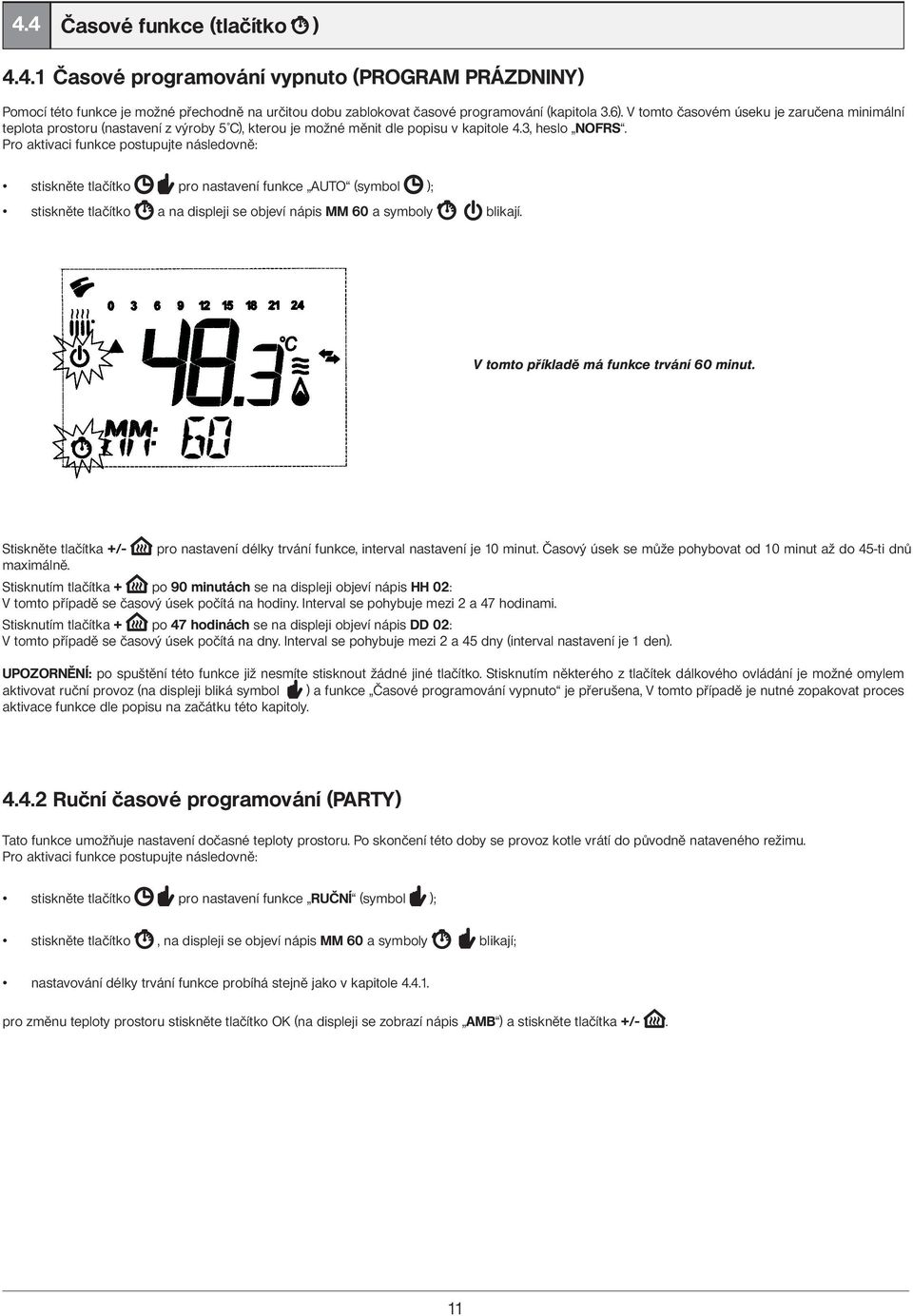 Pro aktivaci funkce postupujte následovně: stiskněte tlačítko pro nastavení funkce AUTO (symbol ); stiskněte tlačítko a na displeji se objeví nápis MM 60 a symboly blikají.
