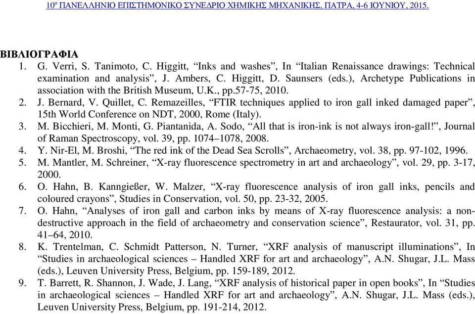 Remazeilles, FTIR techniques applied to iron gall inked damaged paper, 15th World Conference on NDT, 2000, Rome (Italy). 3. M. Bicchieri, M. Monti, G. Piantanida, A.