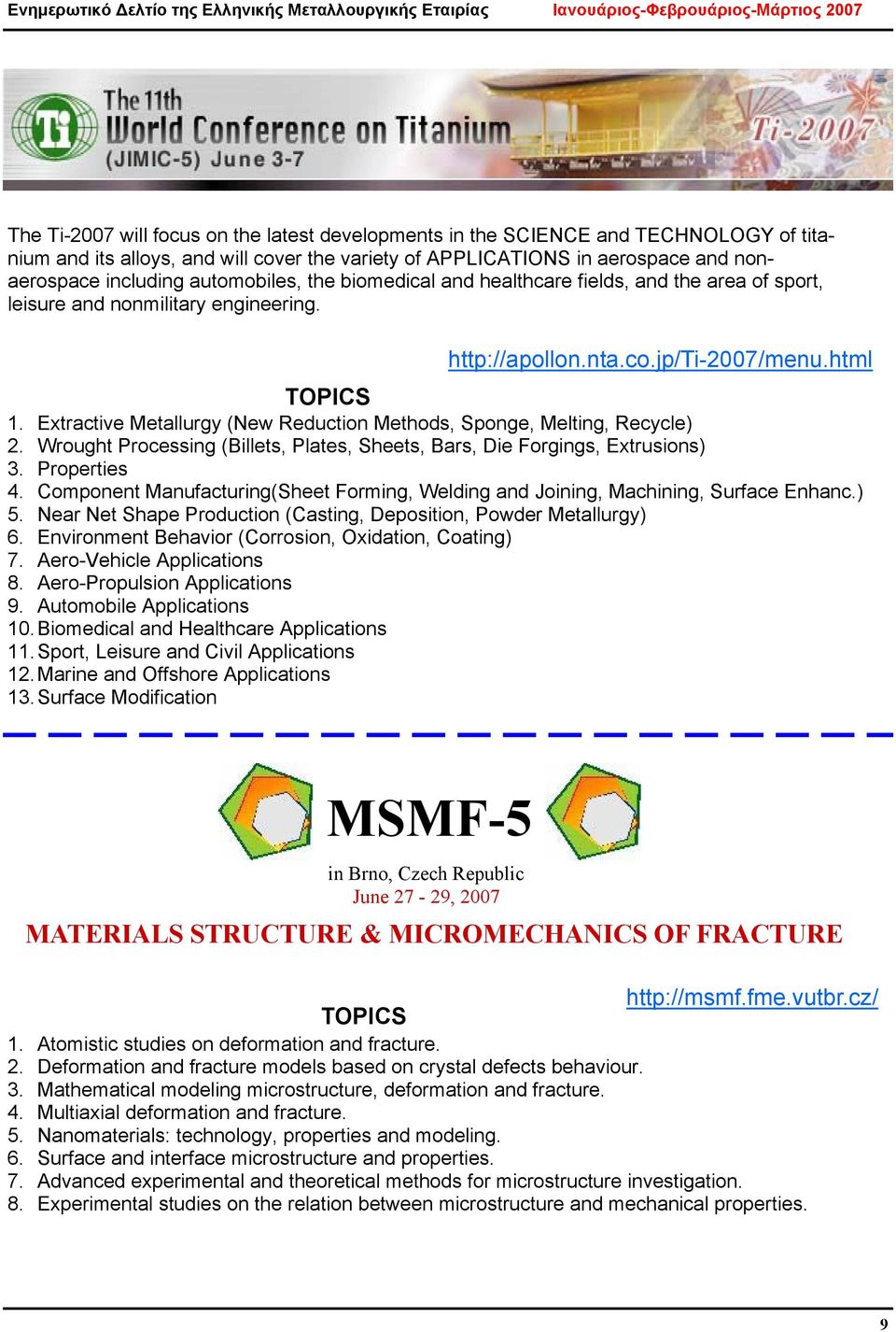 Extractive Metallurgy (New Reduction Methods, Sponge, Melting, Recycle) 2. Wrought Processing (Billets, Plates, Sheets, Bars, Die Forgings, Extrusions) 3. Properties 4.