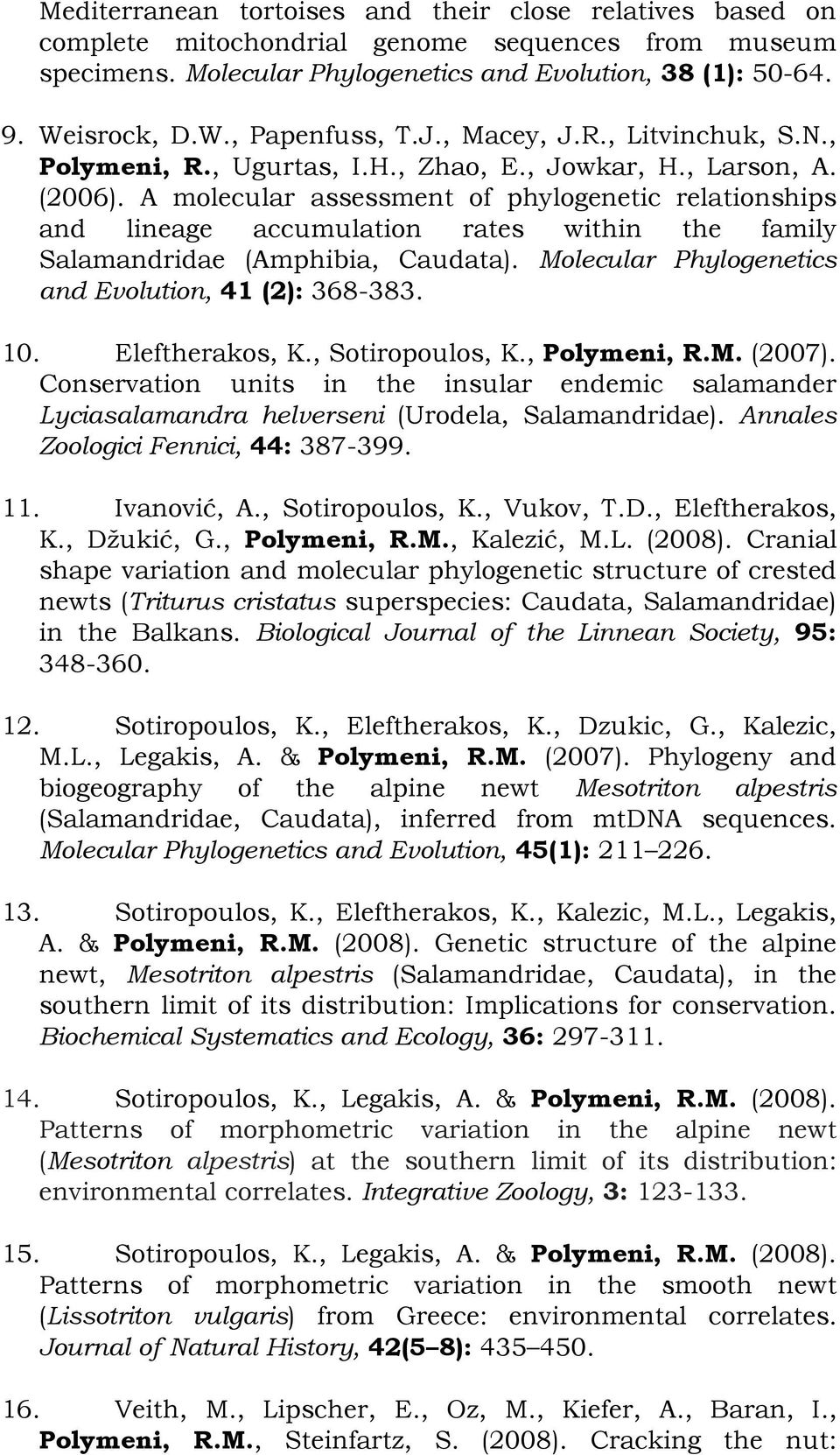 A molecular assessment of phylogenetic relationships and lineage accumulation rates within the family Salamandridae (Amphibia, Caudata). Molecular Phylogenetics and Evolution, 41 (2): 368-383. 10.