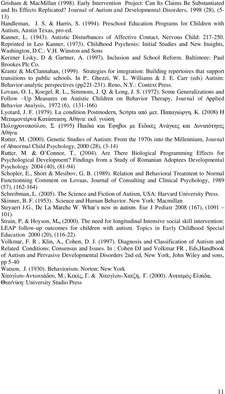 Reprinted in Leo Kanner, (1973). Childhood Psychosis: Initial Studies and New Insights, Washington, D.C.: V.H. Winston and Sons Kerzner Lisky, D & Gartner, A. (1997). Inclusion and School Reform.