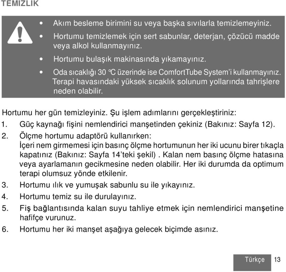 Şu işlem adımlarını gerçekleştiriniz: 1. Güç kaynağı fi şini nemlendirici manşetinden çekiniz (Bakınız: Sayfa 12). 2.